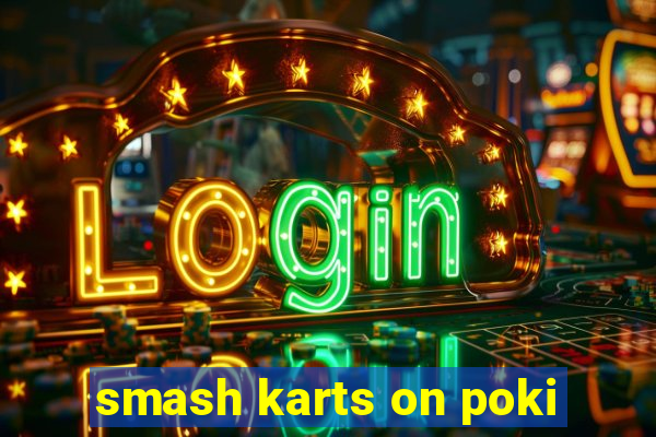 smash karts on poki